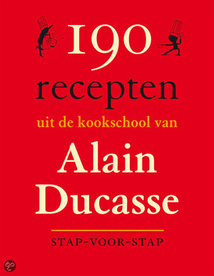 190 recepten - stap voor stap - Alain Ducasse