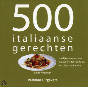 500 Italiaanse gerechten - heerlijke recepten van minestrone tot risotto en van pizza tot tiramisu - L. Wildsmith