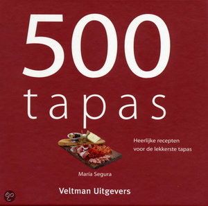 500 Tapas - Heerlijke Recepten Voor De Lekkerste Tapas - C. Watson