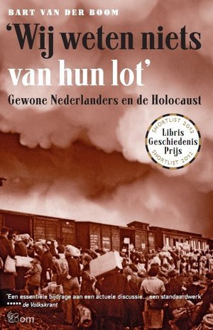 'Wij weten niets van hun lot' - gewone Nederlanders en de Holocaust - Bart Van Der Boom