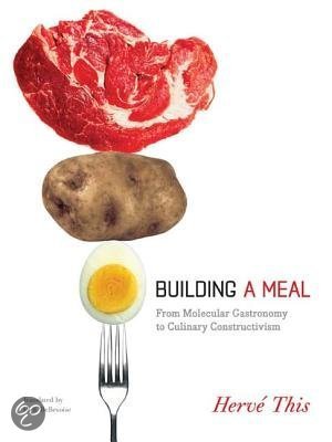 Building a Meal - From Molecular Gastronomy to Culinary Constructivism - Herve This