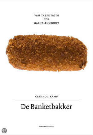 De banketbakker - van tarte tatin tot garnalenkroket - Cees Holtkamp