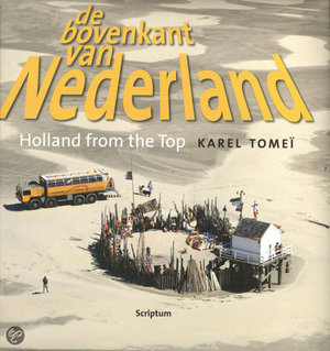 De bovenkant van Nederland IV/Holland from the Top IV - Holland From The Top - Karel Tomeï