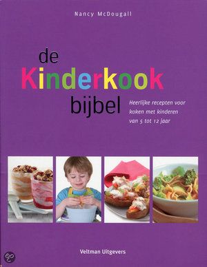 De kinderkookbijbel - heerlijke recepten voor koken met kinderen van 5 tot 12 jaar - Nancy Mcdougall