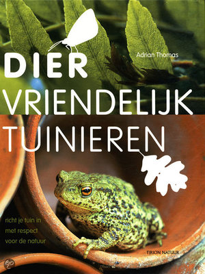 Diervriendelijk Tuinieren - Richt Je Tuin In Met Respect Voor De Natuur - Adrian Thomas