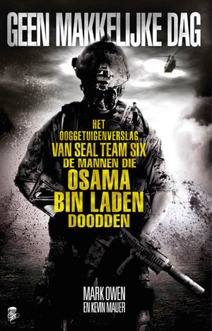 Geen makkelijke dag - Het ooggetuigenverslag van Seal Team Six - De mannen die Osama Bin Laden doodden - Mark Owen