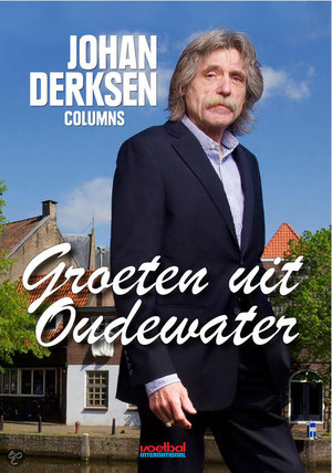 Groeten uit Oudewater - Columns - Johan Derksen