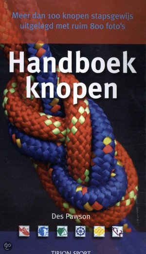 Handboek Knopen - Meer Dan 100 Knopen Stapsgewijs Uitgelegd Met Ruim 800 Foto'S - Des Pawson