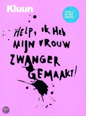 Help! Ik heb mijn vrouw zwanger gemaakt / Herziene editie -  - Kluun