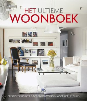 Het ultieme woonboek - Creatieve Inspiratie & Desingolossingen Voor Het Hele Huis - Ide Clay