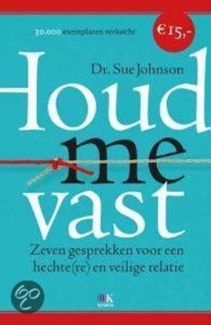 Houd me vast - zeven gesprekken voor een hechte(re) en veilige relatie - Sue Johnson