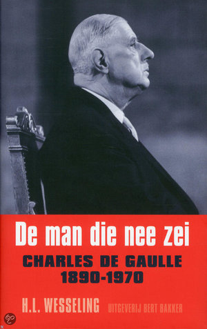 Man die nee zei - Charles de Gaulle, 1890-1970 - H.L. Wesseling