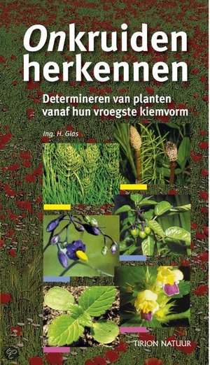 Onkruiden herkennen - determineren van planten vanaf hun vroegste kiemvorm - H. Glas