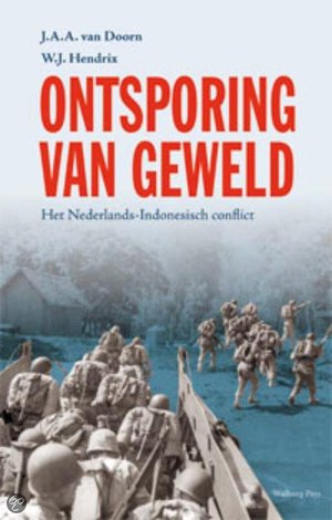 Ontsporing van geweld - het Nederlands-Indonesisch conflict - J.J.A. Van Doorn