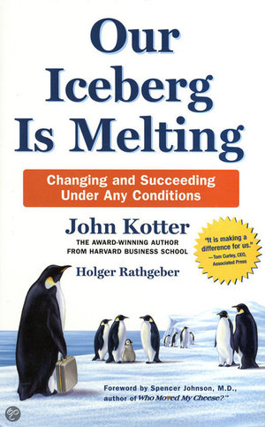 Our Iceberg is Melting - Changing and Succeeding Under Any Conditions - John Kotter