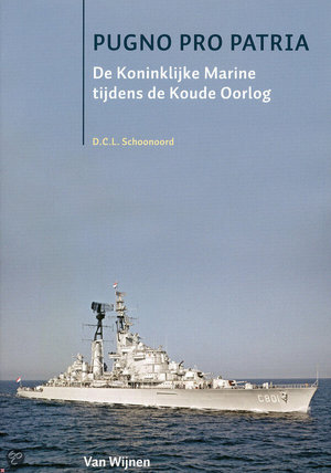 Pugno pro patria - de Koninklijke Marine tijdens de Koude Oorlog - D.C.L. Schoonoord