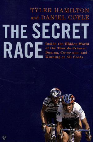 The Secret Race - Inside the Hidden World of the Tour de France: Doping, Cover-ups, and Winning at All Costs - Tyler Hamilton