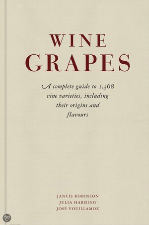 Wine Grapes - A Complete Guide to 1,368 Vine Varieties, Including Their Origins and Flavours - Jancis Robinson